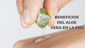 Beneficios del aloe vera en la piel