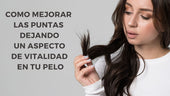 Como mejorar las puntas dejando un aspecto de vitalidad de tu cabello